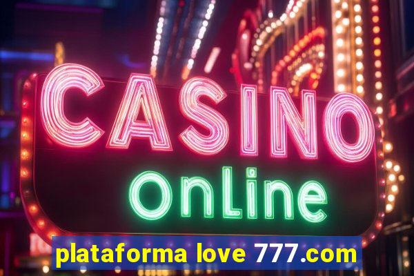 plataforma love 777.com